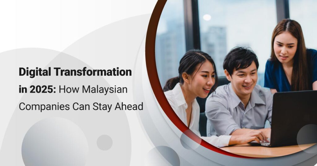 Revolutionise Your Business in 2025: Master Digital Transformation in Malaysia to Dominate the Market