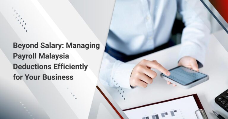 Beyond Salary: Managing Payroll Malaysia Deductions Efficiently for Your Business