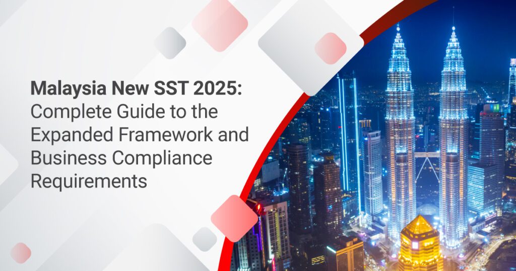 Malaysia New SST 2025: Complete Guide to the Expanded Framework and Business Compliance Requirements