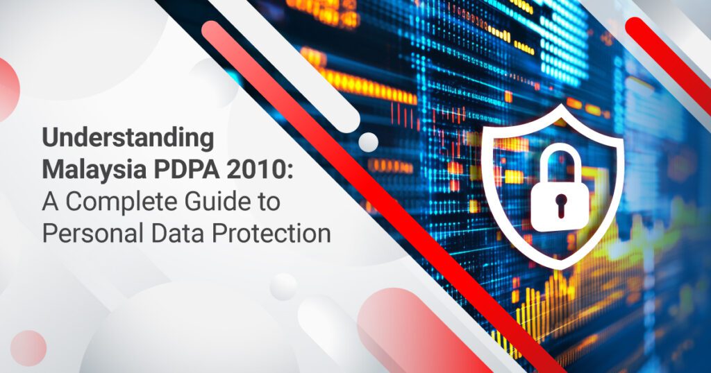 Understanding Malaysia PDPA 2010: A Complete Guide to Personal Data Protection