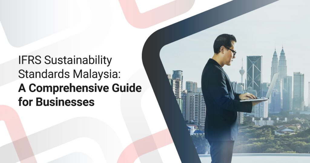 IFRS Sustainability Standards Malaysia: A Guide for Businesses