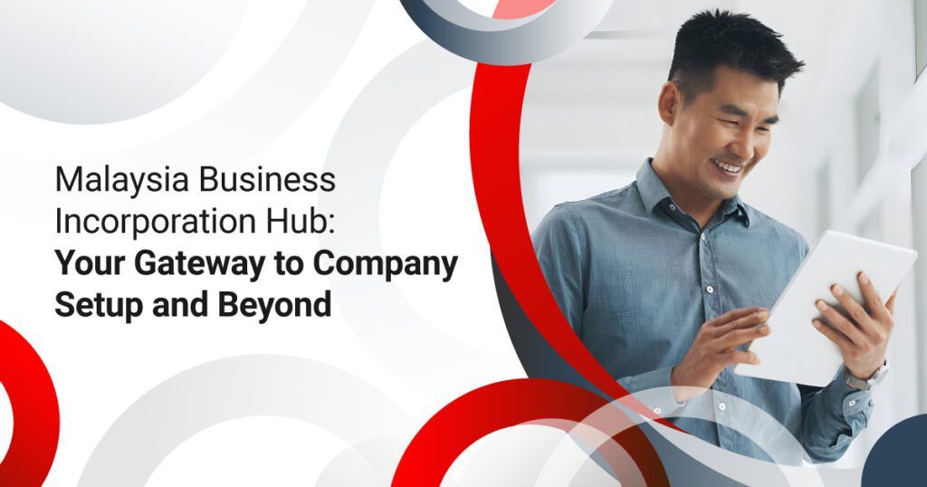 Malaysia Business Incorporation Hub: Your Gateway to Company Setup and Beyond