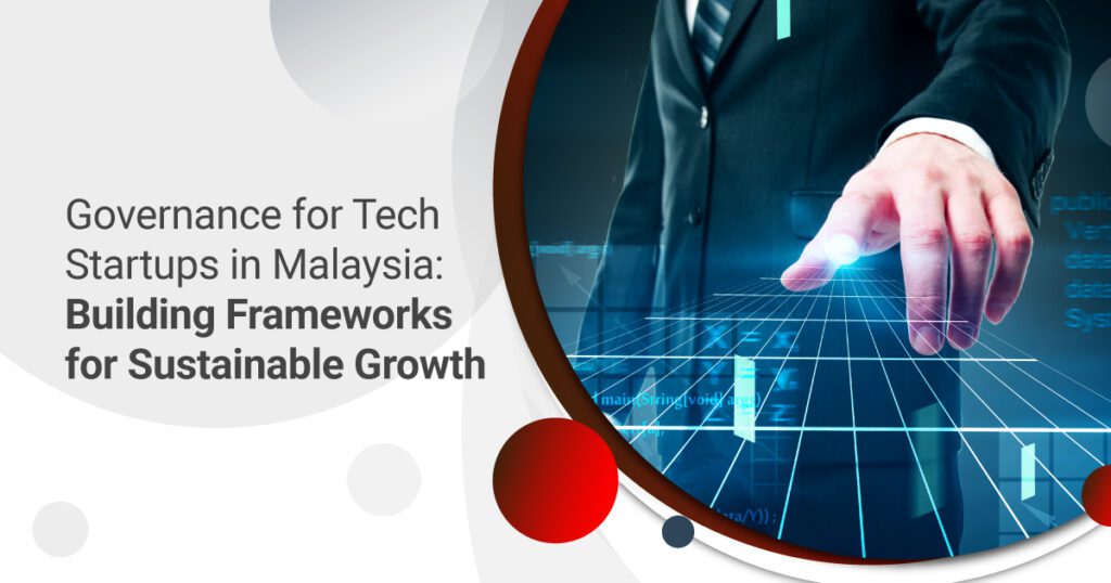 Governance for Tech Startups in Malaysia: Building Frameworks for Sustainable Growth