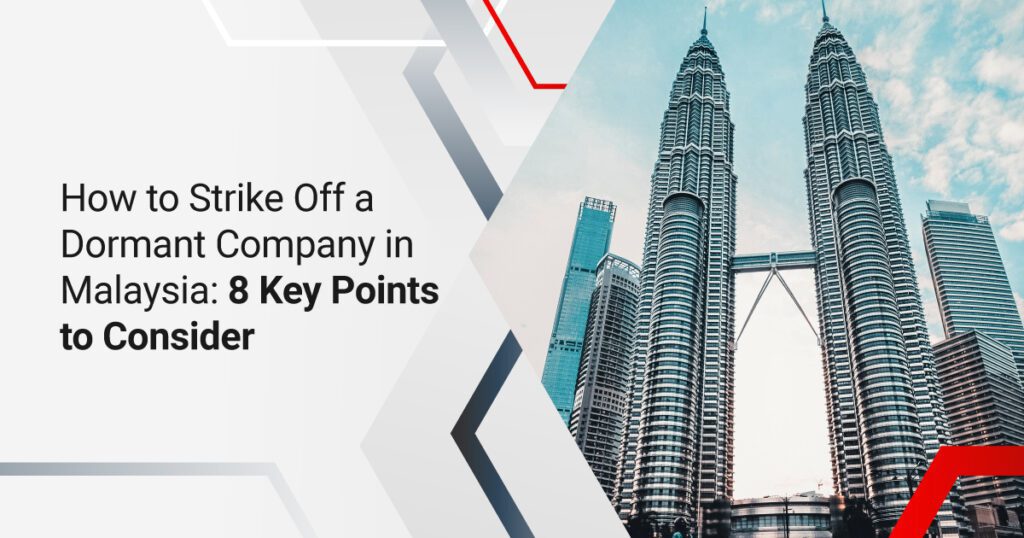How to Strike Off a Dormant Company in Malaysia: 8 Key Points to Consider