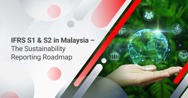 IFRS S1 & S2 in Malaysia – The Sustainability Reporting Roadmap
