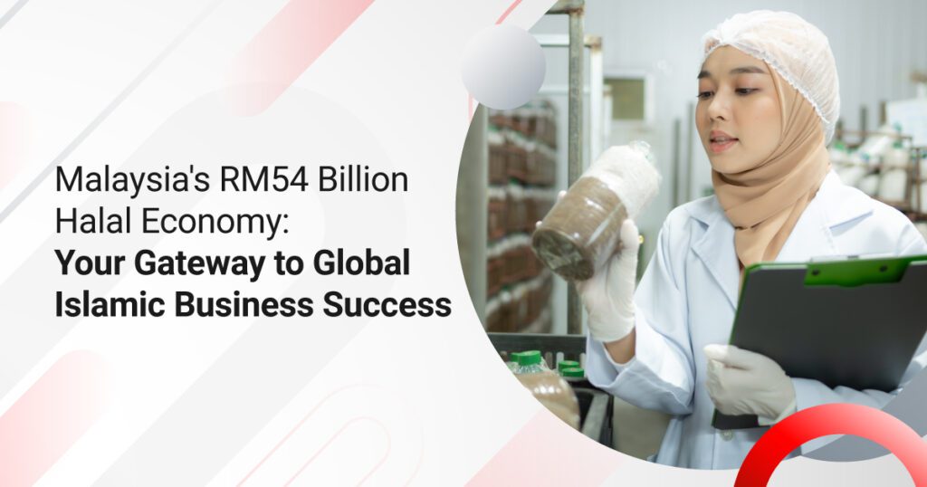 Malaysia’s RM54 Billion Halal Economy: Gateway to Global Growth