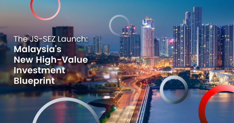 The JS-SEZ Launch: Malaysia’s New High-Value Investment Blueprint