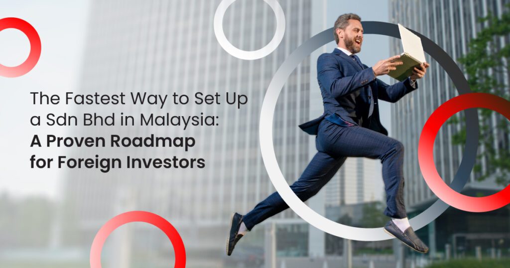 The Fastest Way to Set Up a Sdn Bhd in Malaysia: A Proven Roadmap for Foreign Investors