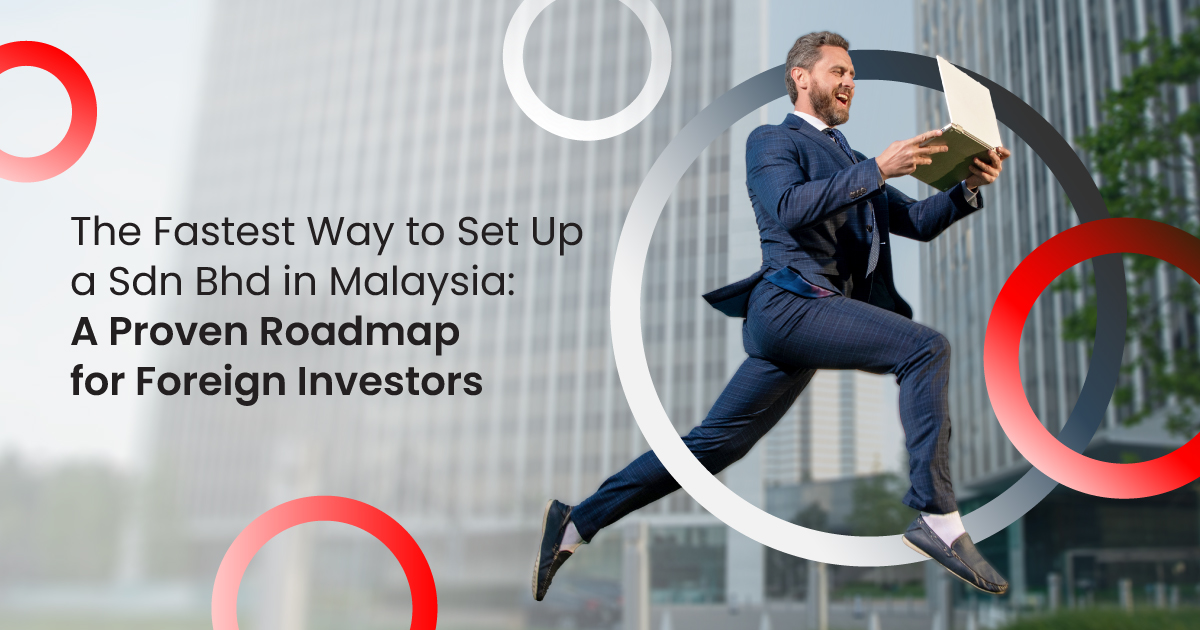 The Fastest Way to Set Up a Sdn Bhd in Malaysia: A Proven Roadmap for Foreign Investors