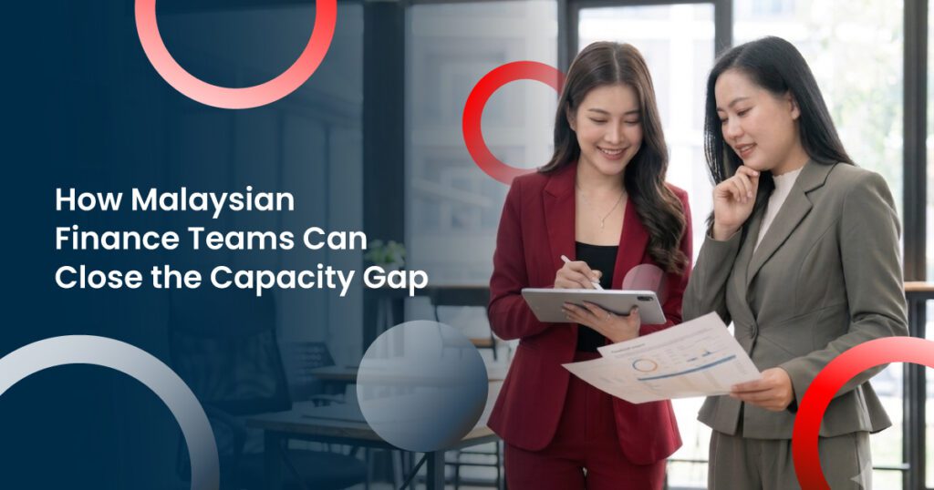 How Malaysian Finance Teams Can Close the Capacity Gap