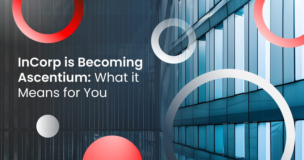 InCorp Malaysia Is Becoming Ascentium Malaysia: What It Means for You