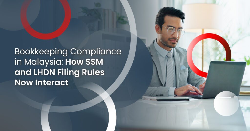 Bookkeeping Compliance in Malaysia: How SSM and LHDN Filing Rules Now Interact