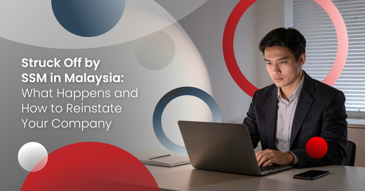 Struck Off by SSM in Malaysia: What Happens and How to Reinstate Your Company